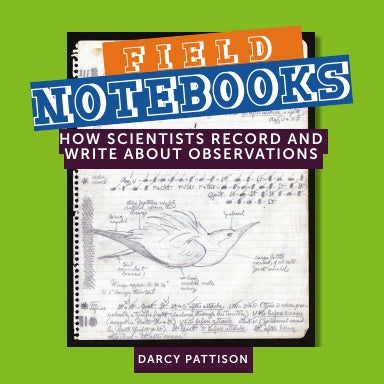 Field Notebooks, nonfiction STEM picture book looking at scientists notebooks to teach us how to write about science. Ages 7-12.