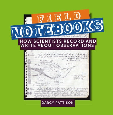 Field Notebooks, nonfiction STEM picture book looking at scientists notebooks to teach us how to write about science. Ages 7-12.