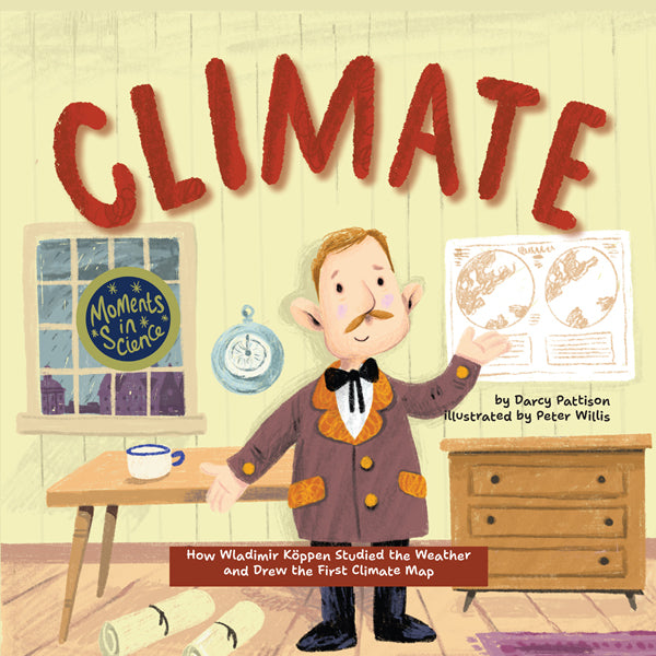 Cover illustration of CLIMATE, with scientist Koppen, who drew the first climate maps. Nonfiction picture book, 7-12 year olds.
