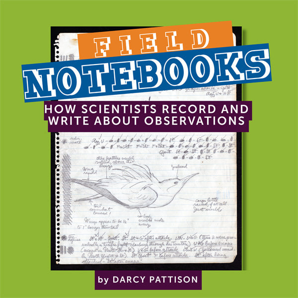 Field Notebooks, nonfiction STEM picture book looking at scientists notebooks to teach us how to write about science. Ages 7-12.