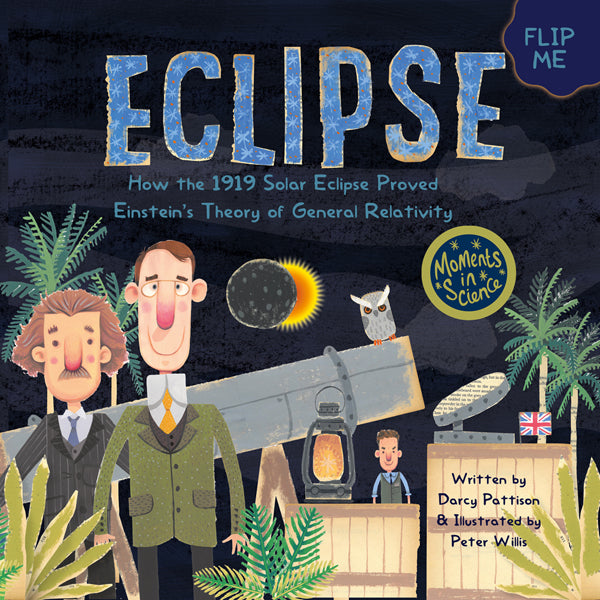 Eclipse, Moments in Science series, nonfiction STEM picture books for ages 7-12, by Darcy Pattison. Einsteins theory proven by eclipse observation