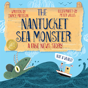 Nantucket Sea Monster, by Darcy Pattison, nonfiction book about fake news and free press, ages 7-12.