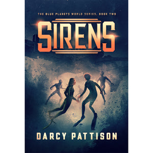 Sirens, Book 2, The Blue Planets World series, middle grade science fiction about aliens visiting Earth. By Darcy Pattison, ages 8-14.