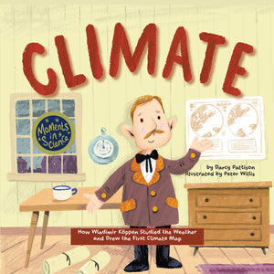 Cover illustration of CLIMATE, with scientist Koppen, who drew the first climate maps. Nonfiction picture book, 7-12 year olds.