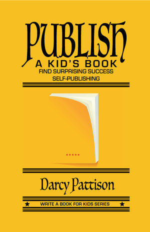 Publish a Kid's Book by children's book author and indie publisher Darcy Pattison - yellow cover of the book