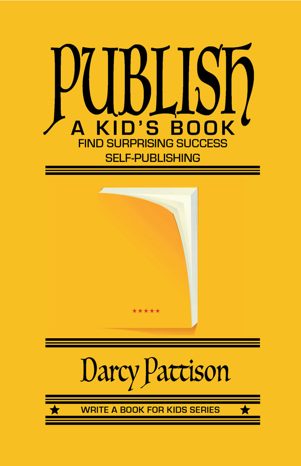 Publish a Kid's Book by children's book author and indie publisher Darcy Pattison - yellow cover of the book