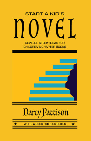 Start a Kid's Novel: Develop Story Ideas for Children's Chapter Book - yellow book cover