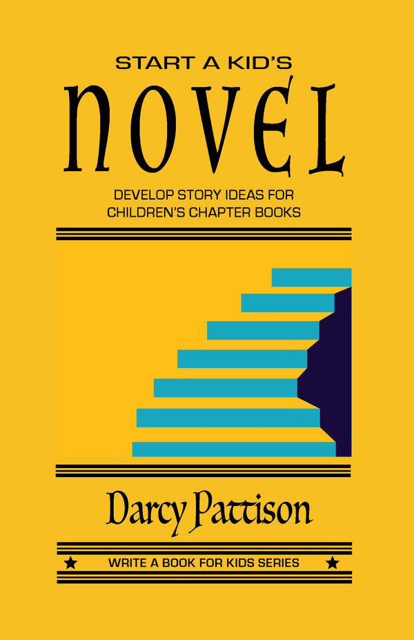 Start a Kid's Novel: Develop Story Ideas for Children's Chapter Book - yellow book cover