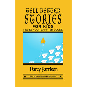 Tell Better Stories for Kids: Revise Your Chapter Books - yellow cover